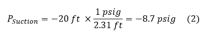 The suction pressure equals the height of 20 feet divided by 2.31 feet per psig to get negative 8.7 psig.