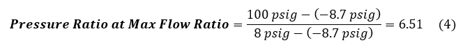 The pressure ratio at max flow ratio is 100 psig minus negative 8.7 psig divided by 8 psig minus negative 8.8 psig to get 6.51.