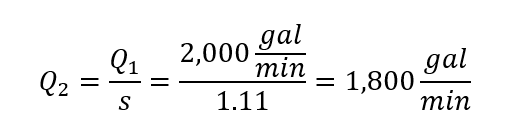 The new flow equals the rated flow divided by s, the flow ratio. This equals 2,000 gal/min divided by 1.11 which equals 1,800 gal/min.